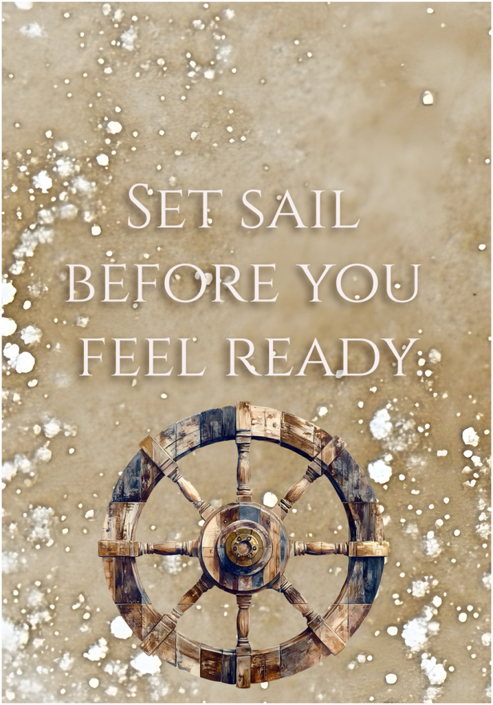 A journal card reading Set sail before you feel ready, above a ship's wheel